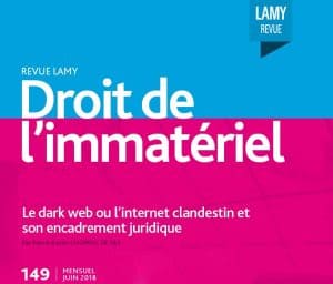 RLDI, juin 2018, n° 149 – Le Dark Web ou l&rsquo;internet clandestin et son encadrement juridique