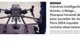 France Info Caméras intelligentes, drones, criblage... Pourquoi l'arsenal déployé pour surveiller les Jeux de Paris 2024 inquiète certains observateurs